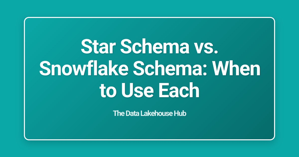 Star Schema vs. Snowflake Schema: When to Use Each