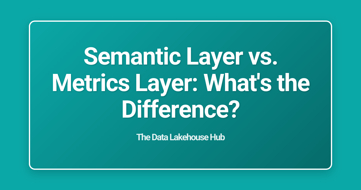 Semantic Layer vs. Metrics Layer: What's the Difference?
