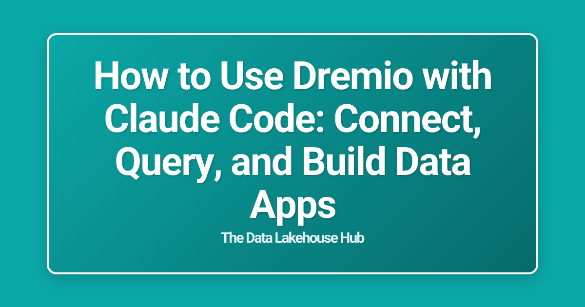 How to Use Dremio with Claude Code: Connect, Query, and Build Data Apps